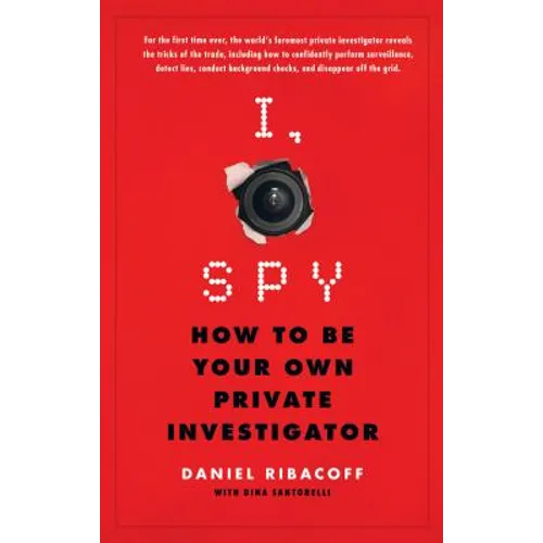 I, Spy: How to Be Your Own Private Investigator - Paperback