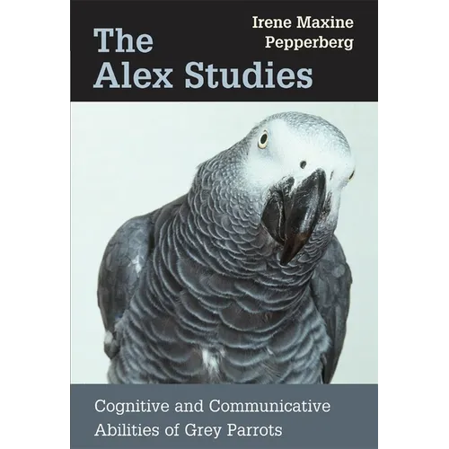 The Alex Studies: Cognitive and Communicative Abilities of Grey Parrots - Paperback