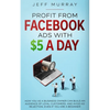 Profit from Facebook Ads with $5 a Day - Paperback