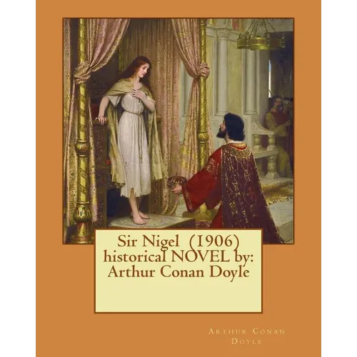 Sir Nigel (1906) historical NOVEL by: Arthur Conan Doyle - Paperback