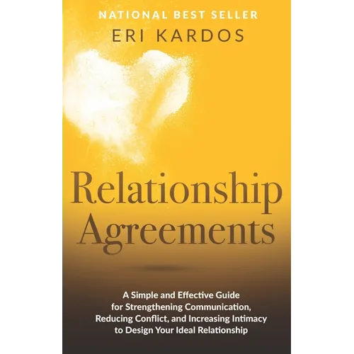 Relationship Agreements: A Simple and Effective Guide for Strengthening Communication, Reducing Conflict, and Increasing Intimacy to Design Your Ideal - Paperback