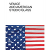 Venice and American Studio Glass - Hardcover