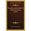 Churches And Castles Of Medieval France (1895) - Hardcover