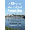 A River in the City of Fountains: An Environmental History of Kansas City and the Missouri River - Paperback