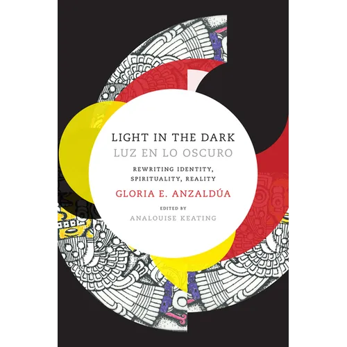 Light in the Dark/Luz en lo Oscuro: Rewriting Identity, Spirituality, Reality - Paperback