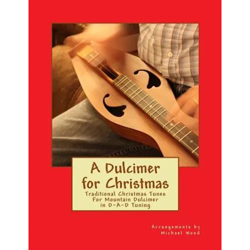A Dulcimer for Christmas: Traditional Christmas Tunes For Mountain Dulcimer in D-A-D Tuning - Paperback