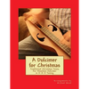 A Dulcimer for Christmas: Traditional Christmas Tunes For Mountain Dulcimer in D-A-D Tuning - Paperback