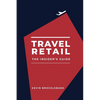 Travel Retail - An Insider's Guide - Paperback