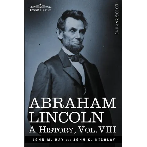 Abraham Lincoln: A History, Vol.VIII (in 10 Volumes) - Paperback