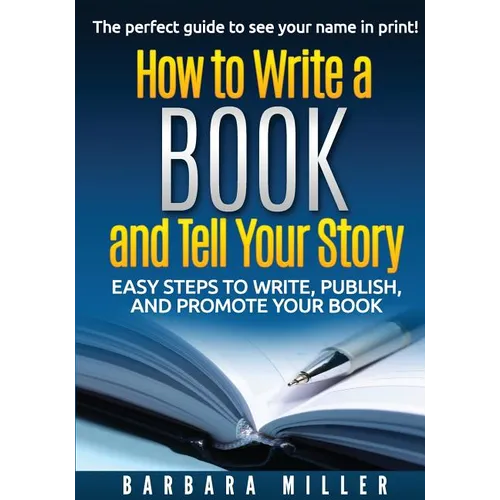 How to Write a Book and Tell Your Story: Easy Steps to Write, Publish, and Promote Your Book - Paperback