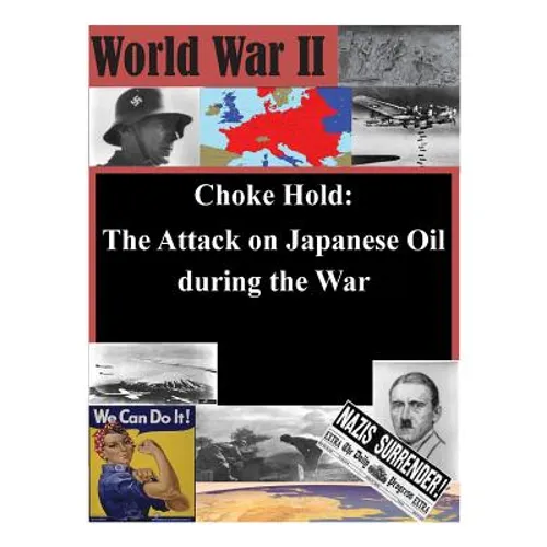 Choke Hold: The Attack on Japanese Oil during the War - Paperback