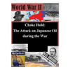 Choke Hold: The Attack on Japanese Oil during the War - Paperback