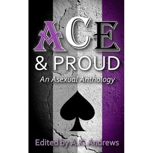 Ace & Proud: An Asexual Anthology - Paperback