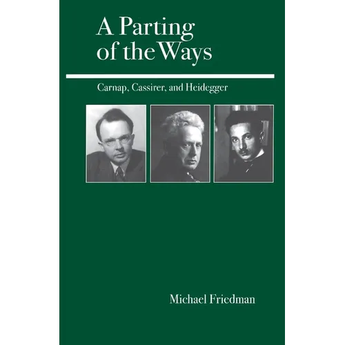 A Parting of the Ways: Carnap, Cassirer, and Heidegger - Paperback