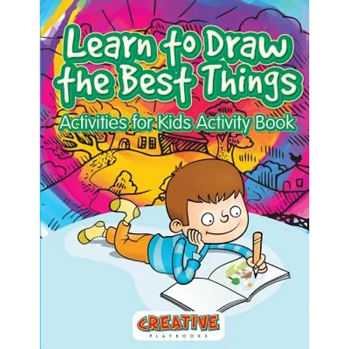 Learn to Draw the Best Things: Activities for Kids Activity Book - Paperback