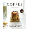 Coffee Cookbook: Best Recipes to Have Your Aromatic Cup of Coffee at Home - Paperback
