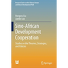 Sino-African Development Cooperation: Studies on the Theories, Strategies, and Policies - Paperback