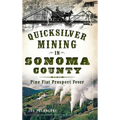 Quicksilver Mining in Sonoma County: Pine Flat Prospect Fever - Hardcover