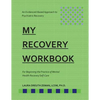 My RECOVERY Workbook For Beginning the Practice of Mental Health Recovery Self-: An Evidenced-based Approach to Psychiatric Recovery - Paperback