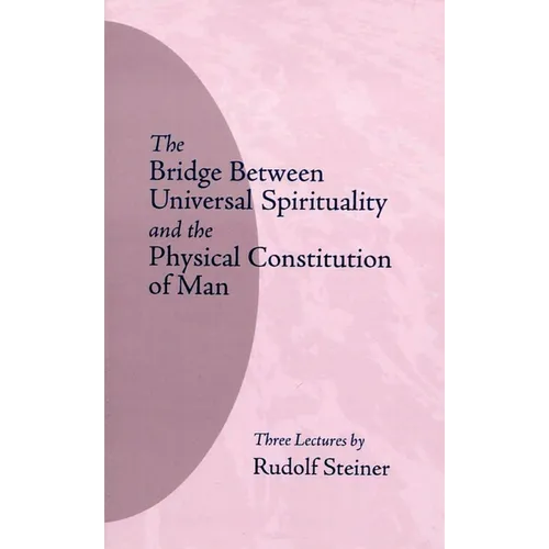 The Bridge Between Universal Spirituality and the Physical Constitution of Man: (Cw 202) - Paperback