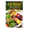 Eat What You Grow: Easy Garden Recipes for Backyard Homestead - Paperback