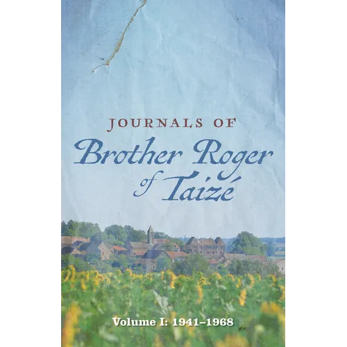 Journals of Brother Roger of Taizé: Volume I: 1941-1968 - Paperback
