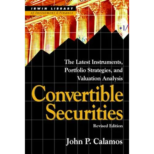 Convertible Securities: The Latest Instruments, Portfolio Strategies, and Valuation Analysis, Revised Edition - Hardcover