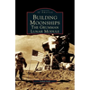 Building Moonships: The Grumman Lunar Module - Hardcover