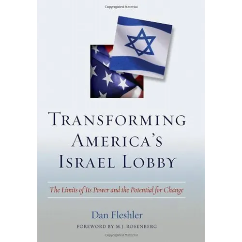 Transforming America's Israel Lobby: The Limits of Its Power and the Potential for Change - Hardcover