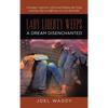 Lady Liberty Weeps: A Dream Disenchanted - Hardcover