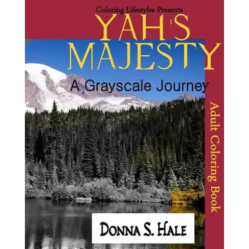 Yah's Majesty a Gray scale Journey: An Adult Gray Scale Coloring Book of Original Artwork - Paperback