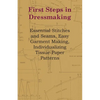First Steps in Dressmaking: Essential Stitches and Seams, Easy Garment Making, Individualizing Tissue-Paper Patterns - Paperback