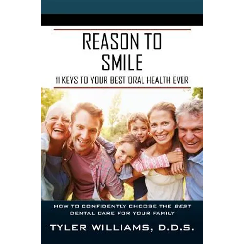 Reason to Smile: 11 Keys To Your Best Oral Health Ever - Paperback