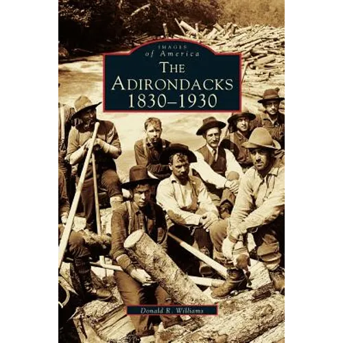 Adirondacks: 1830-1930 - Hardcover