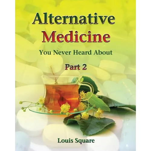 Alternative Medicine You Never Heard About: Alternative medicine includes homeopathic medicine and naturopathic medicine. - Paperback