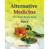 Alternative Medicine You Never Heard About: Alternative medicine includes homeopathic medicine and naturopathic medicine. - Paperback