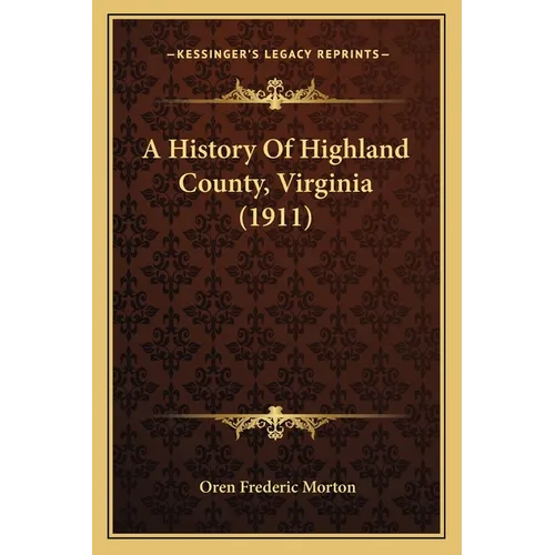 A History Of Highland County, Virginia (1911) - Paperback