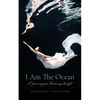 I Am The Ocean: A Journey from Darkness to Light - Paperback