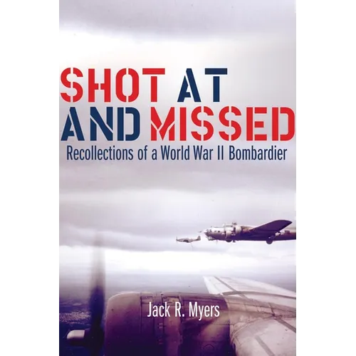 Shot at and Missed: Recollections of a World War II Bombardier - Paperback