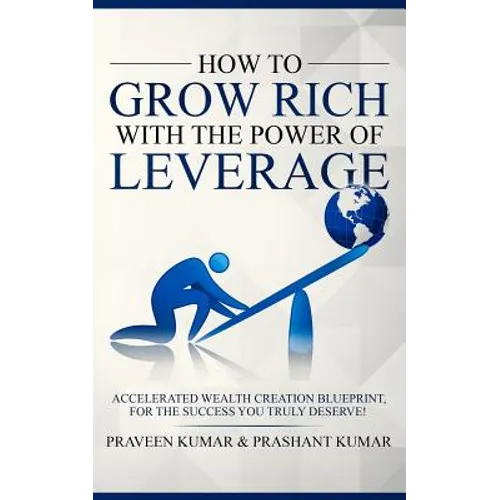 How to Grow Rich with the Power of Leverage - Paperback