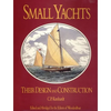 Small Yachts: Their Design and Construction Exemplified by the Ruling Types of Modern Practice - Hardcover