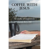 Coffee with Jesus: 52 Weeks of Inspiration - Paperback