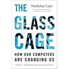 The Glass Cage: How Our Computers Are Changing Us - Paperback