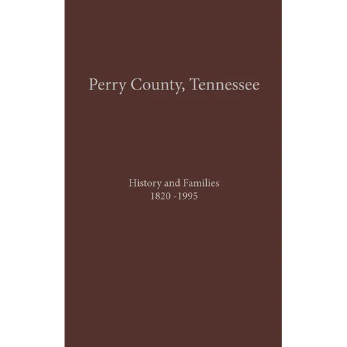 Perry County, TN Volume 1: History and Families 1820-1995 - Hardcover