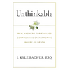 Unthinkable: Real Answers For Families Confronting Catastrophic Injury or Death - Hardcover