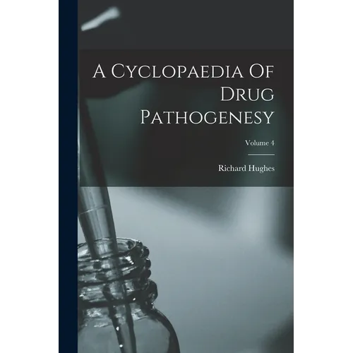 A Cyclopaedia Of Drug Pathogenesy; Volume 4 - Paperback
