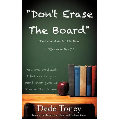 "Don't Erase The Board" Words From A Teacher Who Made A Difference In My Life! - Paperback