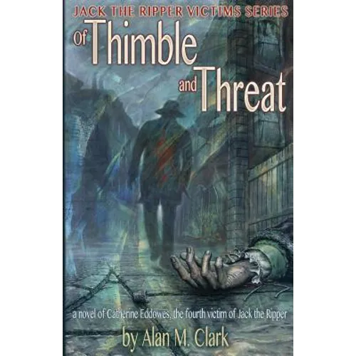 Of Thimble and Threat: A Novel of Catherine Eddowes, the Fourth Victim of Jack the Ripper - Paperback
