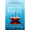 Aggressively Happy - Hardcover