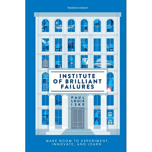Institute of Brilliant Failures: Make room to experiment, innovate, and learn - Paperback